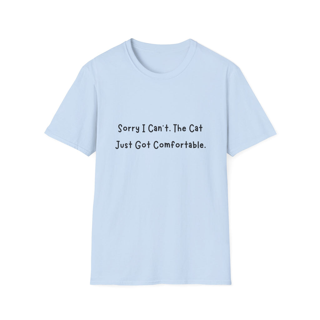 Sorry I Cant The Cat Just Got Comfortable T-Shirt