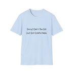 Sorry I Cant The Cat Just Got Comfortable T-Shirt