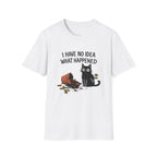 I Have No Idea What Happened T-Shirt
