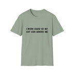I Work Hard So My Cat Can Ignore Me T-shirt
