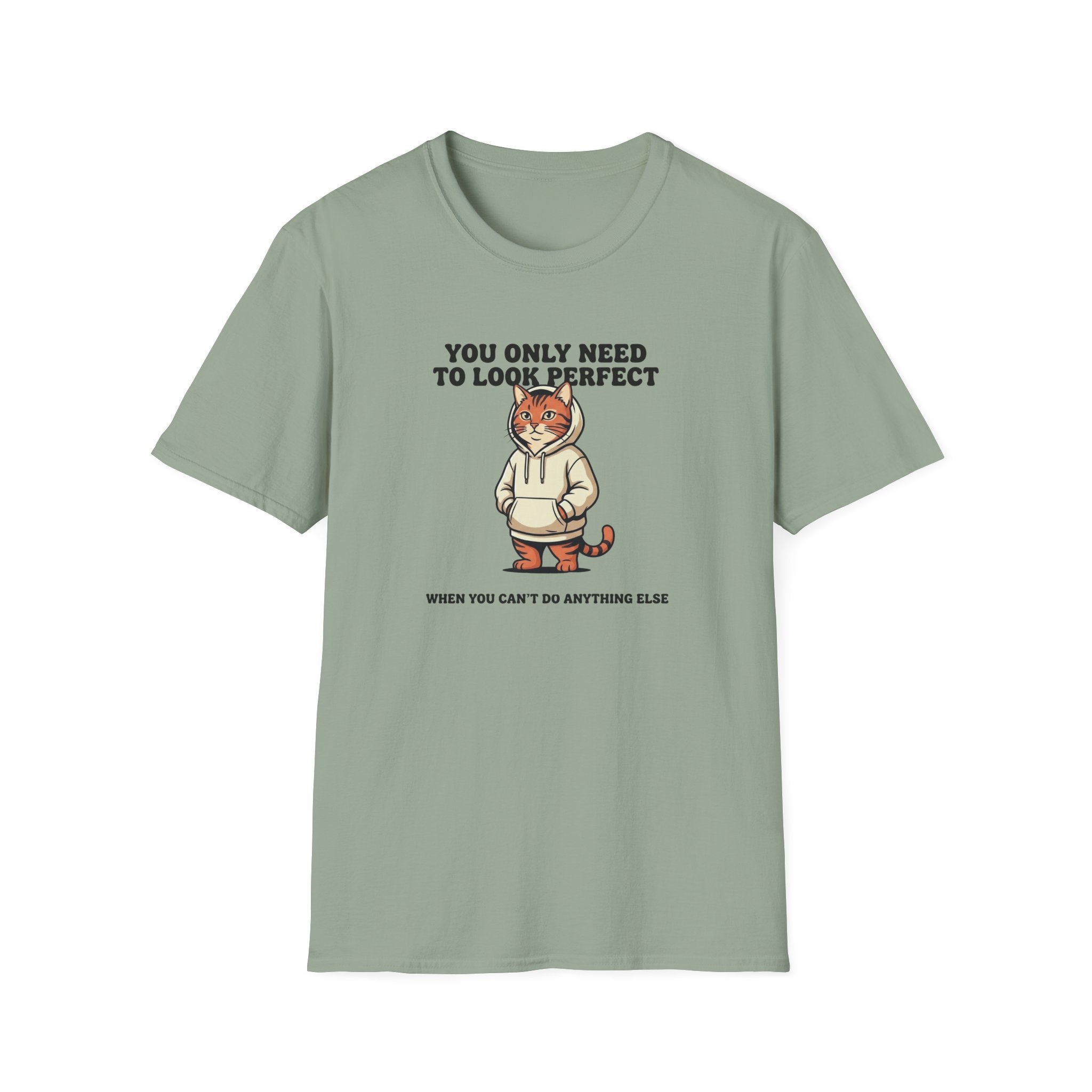 You Only Need To Look Perfect T-shirt