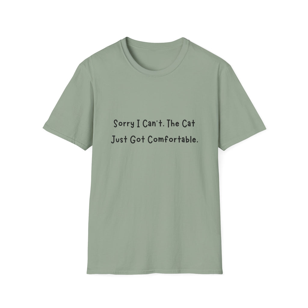Sorry I Cant The Cat Just Got Comfortable T-Shirt