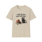 I Have No Idea What Happened T-Shirt