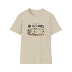 My Cat Thinks I'm Hilarious T-shirt