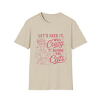 Let's Face It I Was Crazy Before The Cats T-Shirt