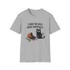I Have No Idea What Happened T-Shirt