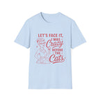 Let's Face It I Was Crazy Before The Cats T-Shirt