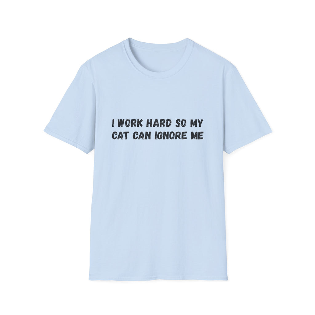 I Work Hard So My Cat Can Ignore Me T-shirt