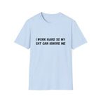 I Work Hard So My Cat Can Ignore Me T-shirt