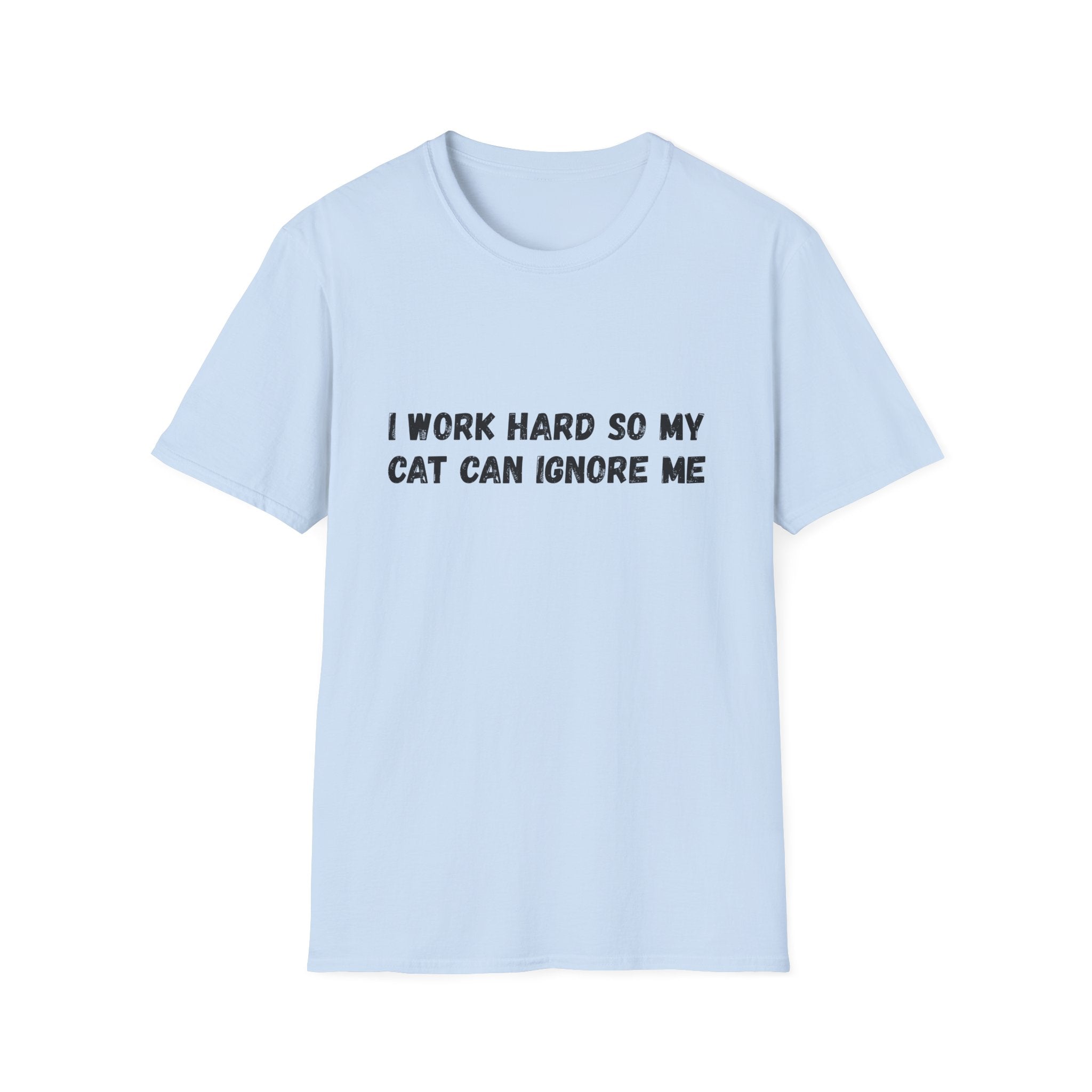 I Work Hard So My Cat Can Ignore Me T-shirt