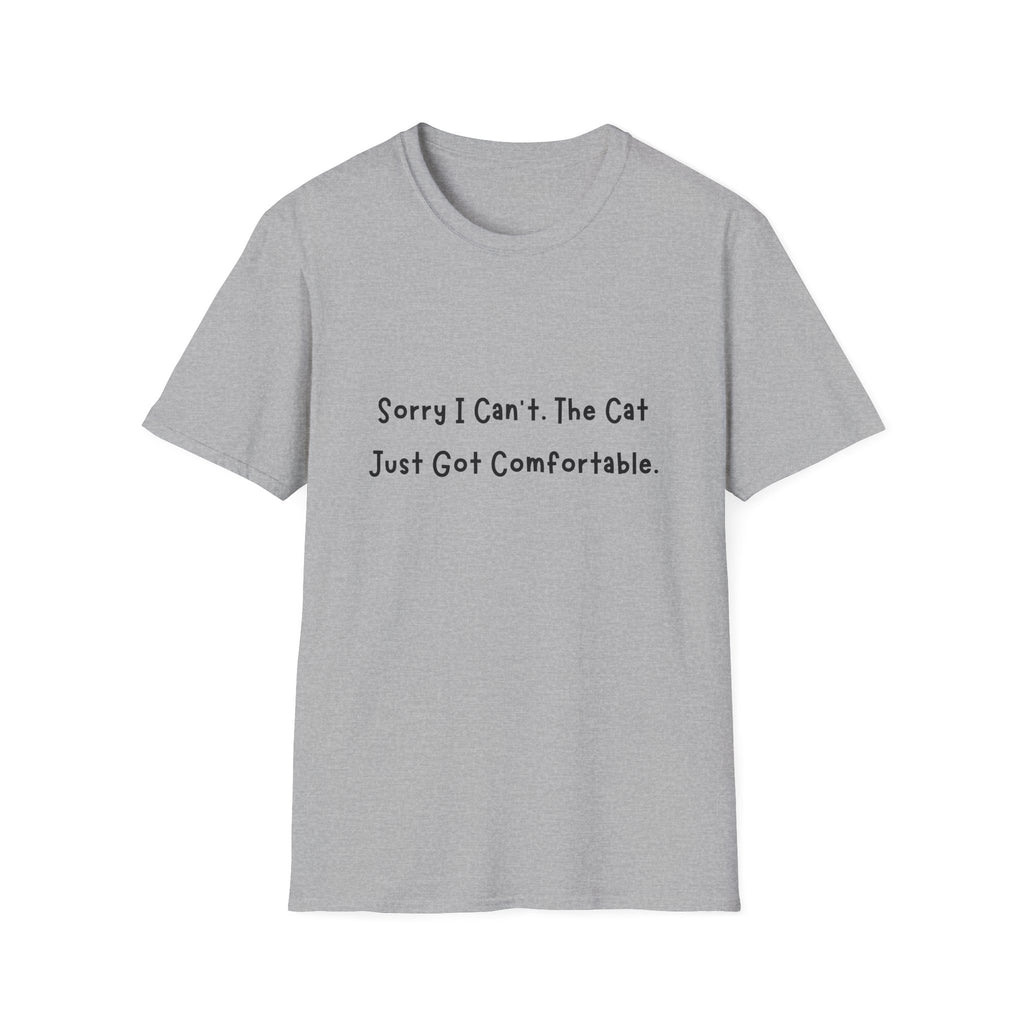 Sorry I Cant The Cat Just Got Comfortable T-Shirt