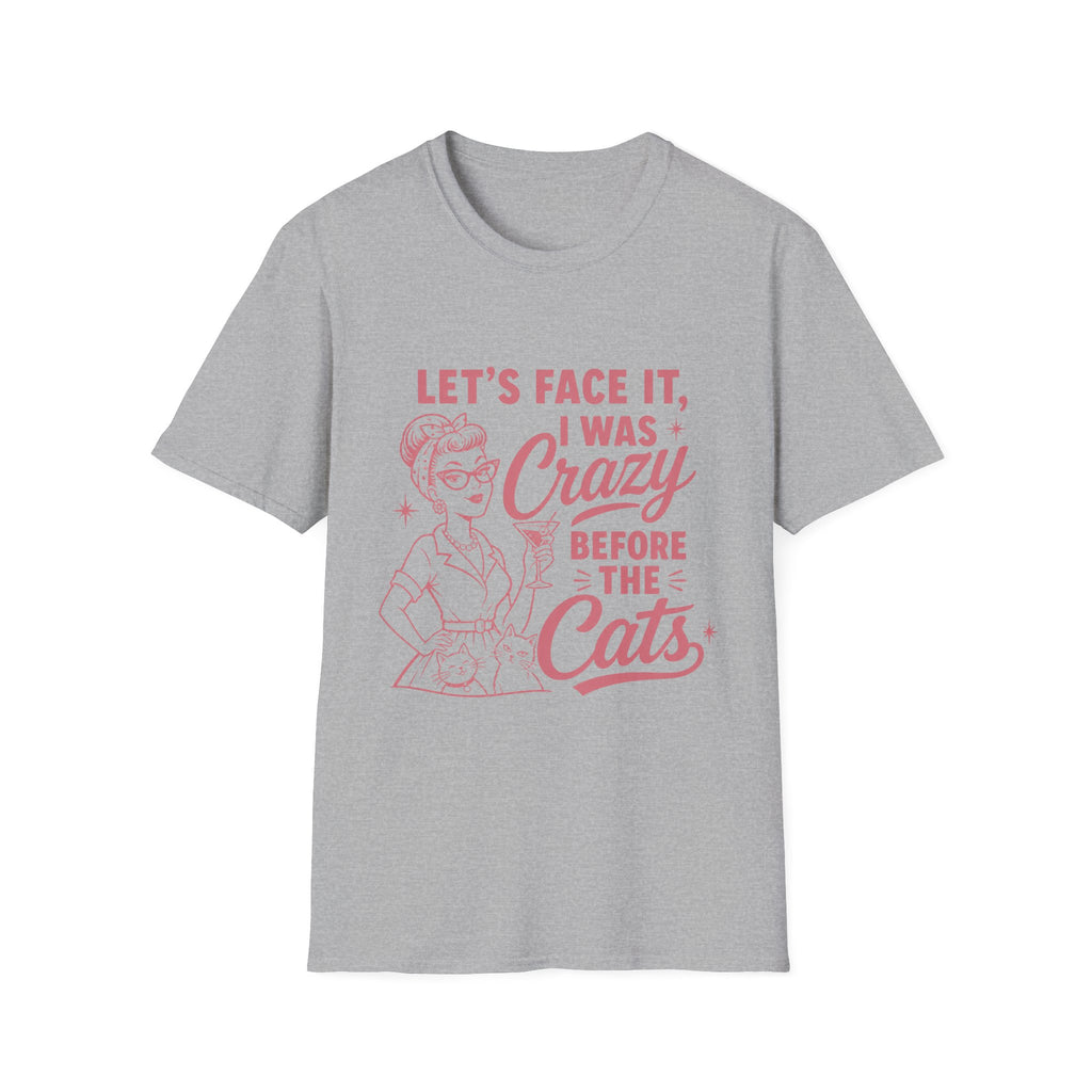 Let's Face It I Was Crazy Before The Cats T-Shirt
