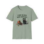 I Have No Idea What Happened T-Shirt