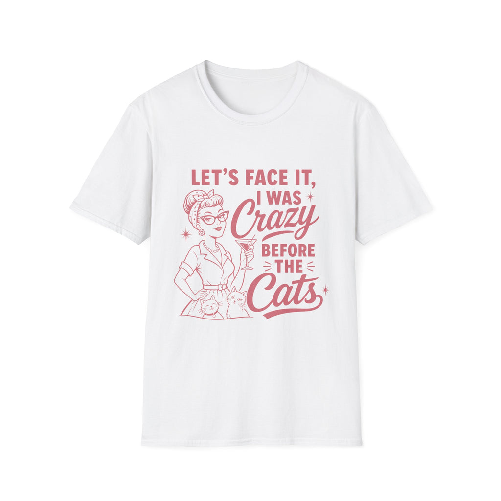 Let's Face It I Was Crazy Before The Cats T-Shirt